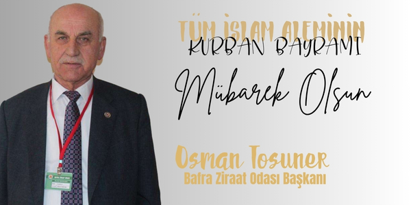 Bafra Ziraat Odası Başkanı Osman Tosuner’den Kurban Bayramı Mesajı