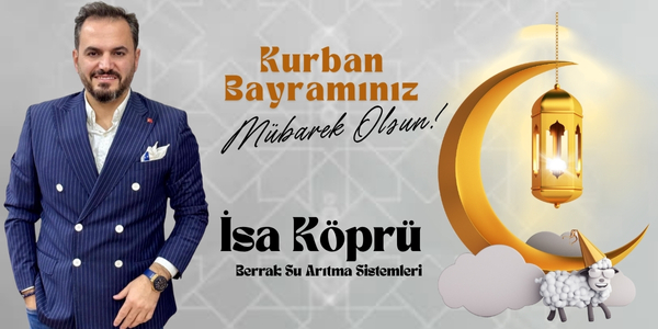 Berrak Su Arıtma Sistemleri Sahibi İsa Köprü’den Kurban Bayramı Mesajı