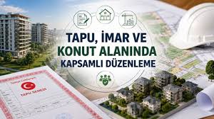 Yeni Düzenleme Resmî Gazete’de: Tapu, İmar ve Konutta Kapsamlı Değişiklikler